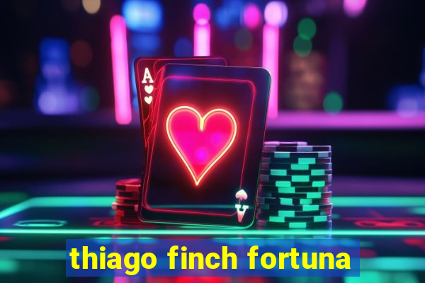 thiago finch fortuna